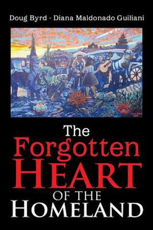 The Forgotten Heart of the Homeland de Doug Byrd -. Diana Maldonado Guiliani