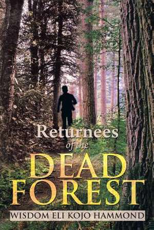 Returnees of the Dead Forest de Wisdom Eli Kojo Hammond