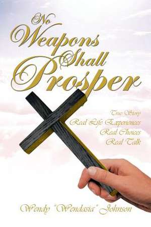 No Weapons Shall Prosper de Wendy "Wendasia" Johnson