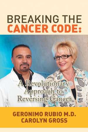 Breaking the Cancer Code de MD Geronimo Rubio