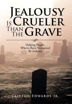 Jealousy Is Crueler Than the Grave de Clifton Edwards Jr