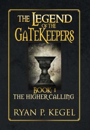 The Legend of the Gatekeepers de Ryan P. Kegel