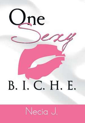 One Sexy B. I. C. H. E. de Necia J