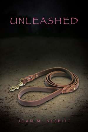 Unleashed de Joan M. Nesbitt