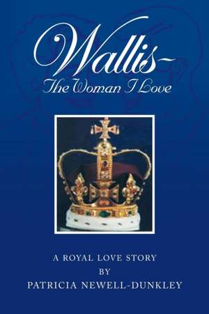 Wallis - The Woman I Love de Patricia Newell-Dunkley