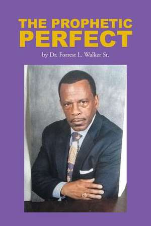 The Prophetic Perfect de Forrest L. Sr. Walker