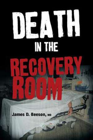 Death in the Recovery Room de James D. Beeson MD