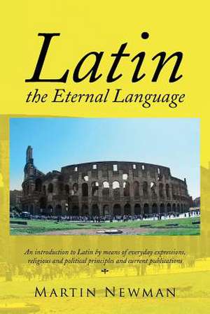 Latin - The Eternal Language de Martin Newman