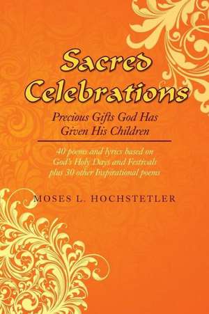 Sacred Celebrations de Moses L. Hochstetler