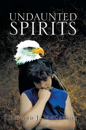 Undaunted Spirits de Edward J. Mccarthy