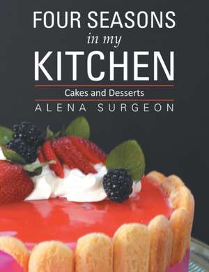 Four Seasons in My Kitchen de Alena Surgeon