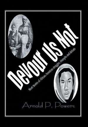 Devour Us Not de Arnold P. Powers