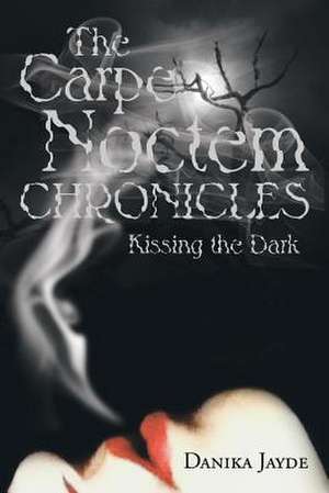 The Carpe Noctem Chronicles de Danika Jayde