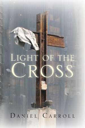 Light of the Cross de Daniel Carroll