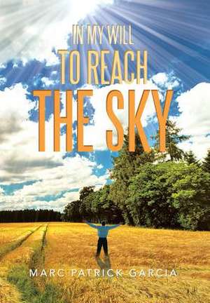 In My Will to Reach the Sky de Marc Patrick Garcia