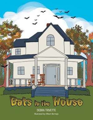 Bats in the House de Debra Trivette