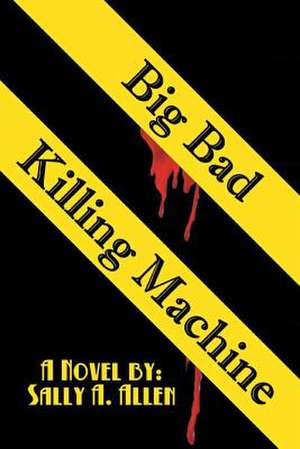 Big Bad Killing Machine de Sally a. Allen