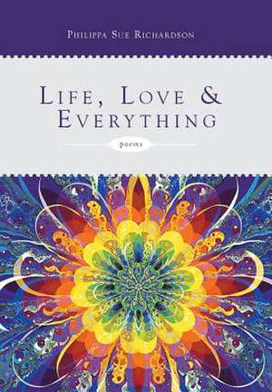 Life, Love & Everything de Philippa Sue Richardson