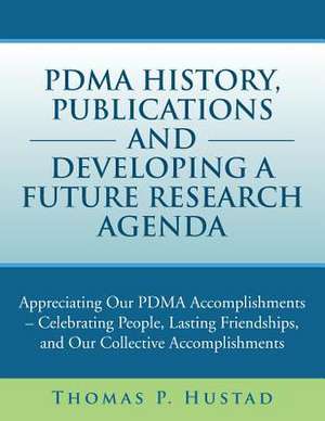 Pdma History, Publications and Developing a Future Research Agenda de Thomas P. Hustad