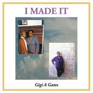 I Made It de Gigi a. Gates