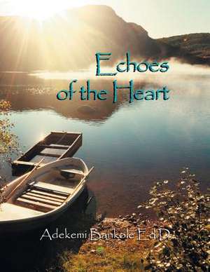 Echoes of the Heart de Adekemi Bankole Ed D.