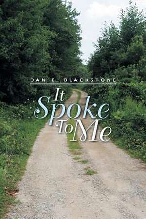 It Spoke to Me de Dan E. Blackstone