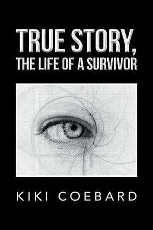 True Story, the Life of a Survivor de Kiki Coebard