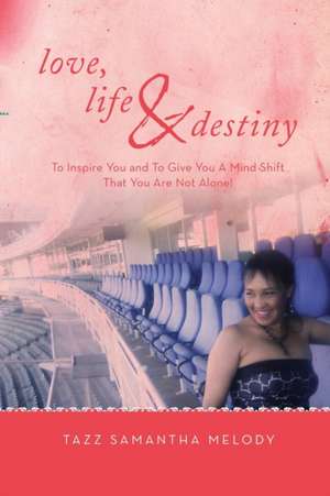 Love, Life & Destiny de Tazz Samantha Melody