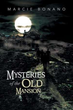 Mysteries of the Old Mansion de Marcie Bonano