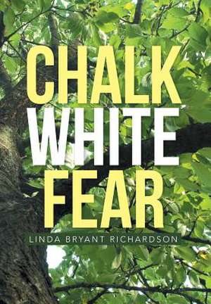 Chalk White Fear de Linda Bryant Richardson