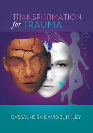 Transformation for Trauma de Cassaundra Davis-Bunkley