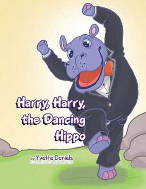 Harry, Harry, the Dancing Hippo de Yvette Daniels