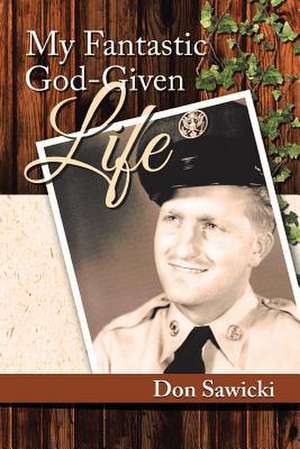 My Fantastic God-Given Life de Don Sawicki