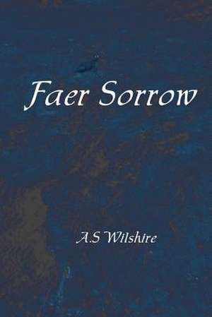 Faer Sorrow de A. S. Wilshire