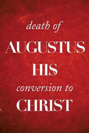 Death of Augustus His Conversion to Christ de Colin Kirk