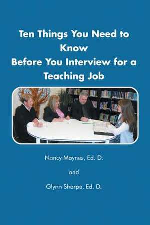 Ten Things You Need to Know Before You Interview for a Teaching Job de Nancy Maynes