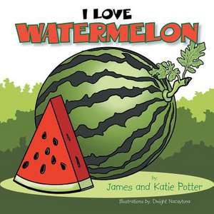 I Love Watermelon de James Potter