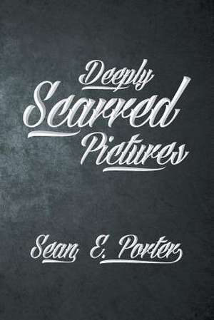 Deeply Scarred Pictures de Sean E. Porter