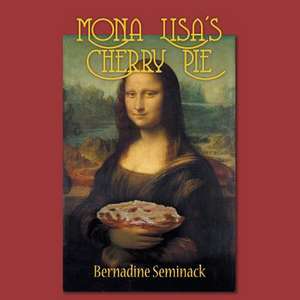 Mona Lisa's Cherry Pie de Bernadine Seminack