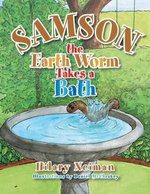 Samson the Earth Worm Takes a Bath de Hilary Neiman