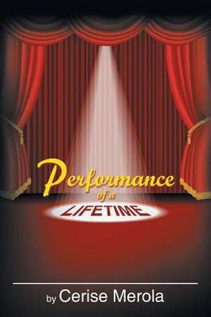 Performance of a Lifetime de Cerise Merola