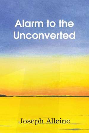 Alarm to the Unconverted de Joseph Alleine