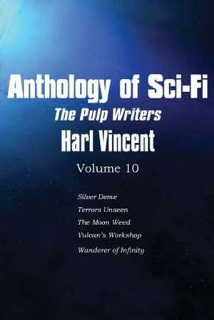 Anthology of Sci-Fi V10, the Pulp Writers - Harl Vincent de Harl Vincent