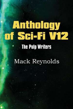 Anthology of Sci-Fi V12, the Pulp Writers - Mack Renolds de Mack Reynolds