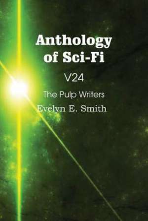 Anthology of Sci-Fi V24, the Pulp Writers - Evelyn E. Smith de Evelyn E. Smith