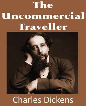 The Uncommercial Traveller de Charles Dickens