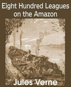 Eight Hundred Leagues on the Amazon de Jules Verne