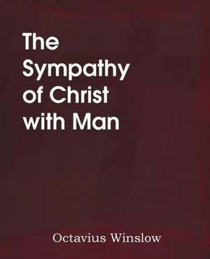 The Sympathy of Christ with Man de Octavius Winslow