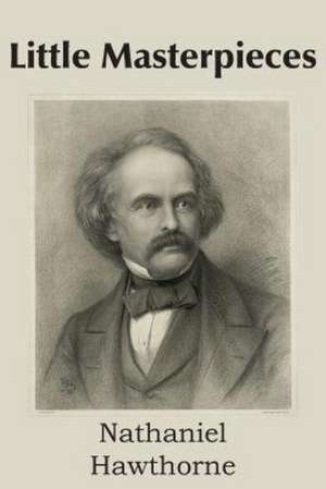 Little Masterpieces de Nathaniel Hawthorne