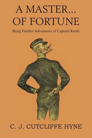 A Master of Fortune, Being Further Adventures of Captain Kettle de John Cutcliffe Wright Hyne